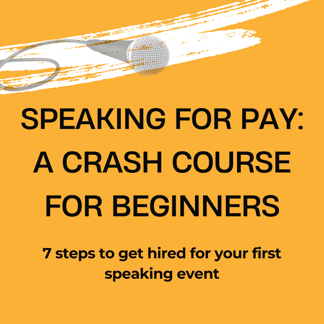 SPEAKING FOR PAY: A CRASH COURSE FOR BEGINNERS